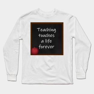 TEACHING TOUCHE A LIFE FOREVER CHALKBOARD W/ APPLE Long Sleeve T-Shirt